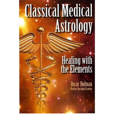 Classical Medical Astrology: Healing with the Elements - Oscar Hofman - Bøker - Wessex Astrologer Ltd - 9781902405407 - 5. juni 2009