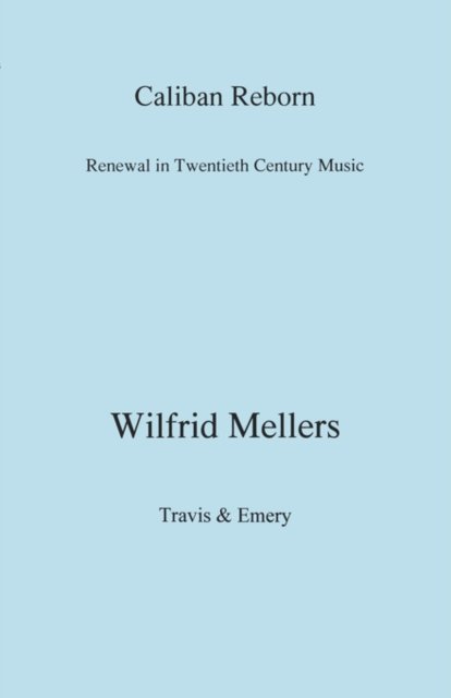 Cover for Wilfrid Mellers · Caliban Reborn. Renewal in Twentieth-century Music (Pocketbok) (2008)