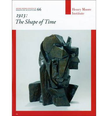 Cover for Jon Wood · 1913: The Shape of Time - Henry Moore Institute Essays on Sculpture (Pamphlet) (2014)