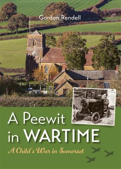 Cover for Gordon Rendell · A Peewit in Wartime: A Child's War in Somerset (Hardcover Book) (2022)