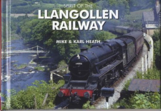 Cover for Mike Heath · Spirit of the Llangollen Railway (Hardcover Book) [UK edition] (2009)