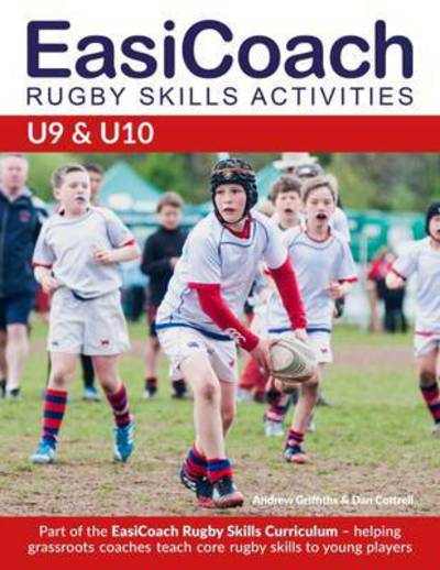 Cover for Andrew Griffiths · Easicoach Rugby Skills Activities U9 &amp; U10: Part of the Easicoach Rugby Skills Curriculum - Easicoach Rugby Skills Curriculum (Pocketbok) (2015)