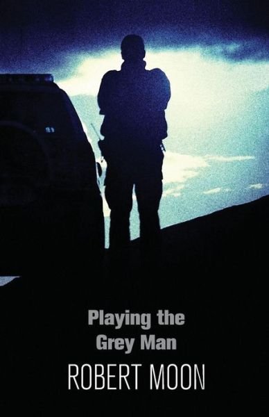 Cover for Robert Moon · Playing the Grey Man (Paperback Book) (2016)