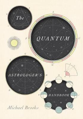 Cover for Michael Brooks · The Quantum Astrologer's Handbook: a history of the Renaissance mathematics that birthed imaginary numbers, probability, and the new physics of the universe (Hardcover Book) (2017)