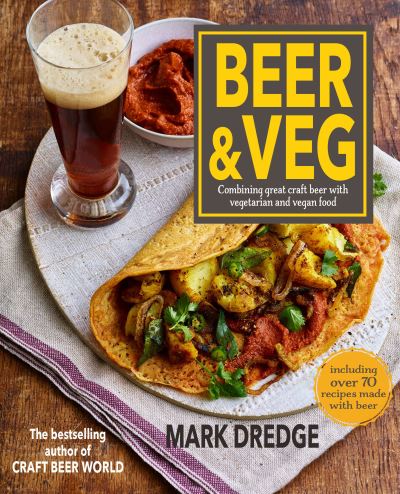 Mark Dredge · Beer and Veg: Combining Great Craft Beer with Vegetarian and Vegan Food (Gebundenes Buch) (2021)