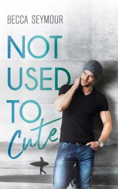 Cover for Becca Seymour · Not Used To Cute (Taschenbuch) (2020)