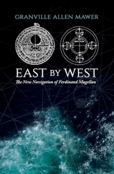 Cover for Allen Mawer · East by West: The New Navigation of Ferdinand Magellan (Taschenbuch) (2022)