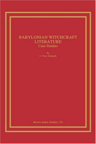 Cover for Abusch, I., Tzvi · Babylonian Witchcraft Literature: Case Studies (Taschenbuch) [Bilingual edition] (1987)
