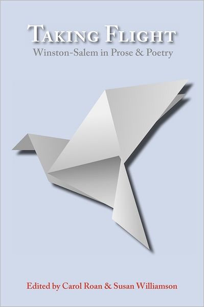 Cover for Carol Roan · Taking Flight: Winston-Salem in Prose and Poetry (Paperback Book) (2011)