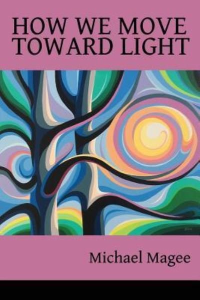 Cover for Michael Magee · How We Move Toward Light (Paperback Book) (2018)