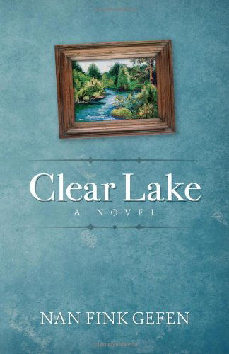 Clear Lake: A Novel - Nan Gefen - Books - She Writes Press - 9781938314407 - May 1, 2013