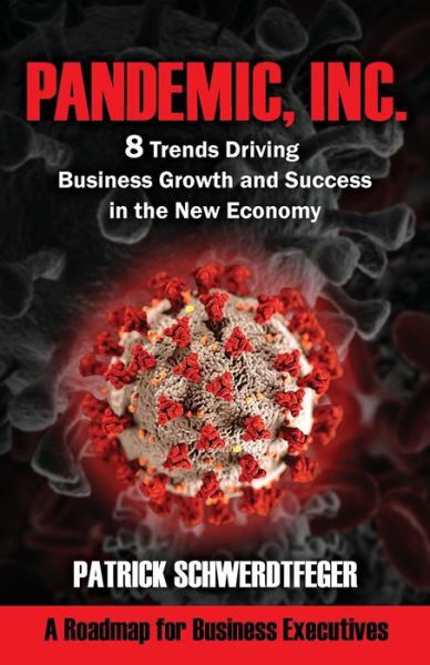 Cover for Patrick Schwerdtfeger · Pandemic, Inc.: 8 Trends Driving Business Growth and Success in the New Economy (Paperback Book) (2020)