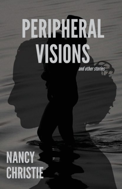 Cover for Nancy Christie · Peripheral Visions and Other Stories (Taschenbuch) (2020)