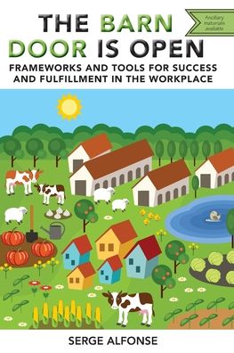 Cover for Serge Alfonse · The Barn Door is Open: Frameworks and Tools for Success and Fulfillment in the Workplace (Paperback Book) (2020)