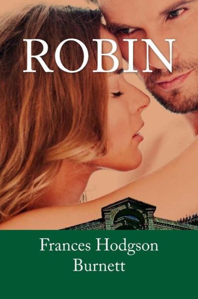 Robin - Frances Hodgson Burnett - Książki - Createspace Independent Publishing Platf - 9781975915407 - 30 sierpnia 2017