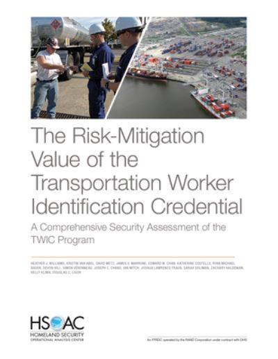 Cover for Heather J Williams · The Risk-Mitigation Value of the Transportation Worker Identification Credential: A Comprehensive Security Assessment of the Twic Program (Paperback Book) (2021)