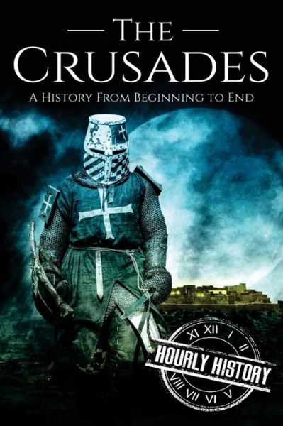 Cover for Hourly History · The Crusades A History From Beginning to End (Paperback Book) (2017)