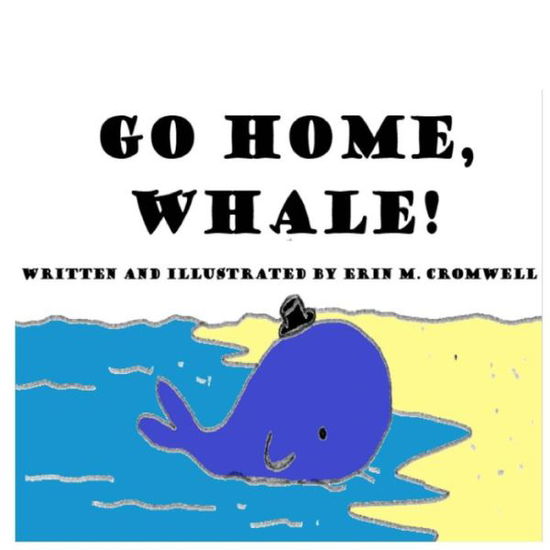 Erin M Cromwell · Go Home, Whale! (Paperback Book) (2017)