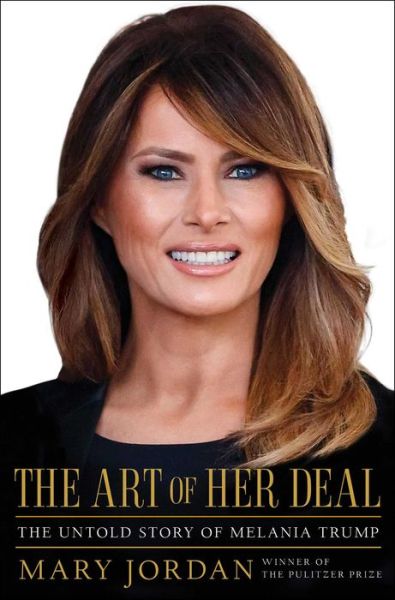 The Art of Her Deal: The Untold Story of Melania Trump - Mary Jordan - Books - Simon & Schuster - 9781982113407 - June 25, 2020