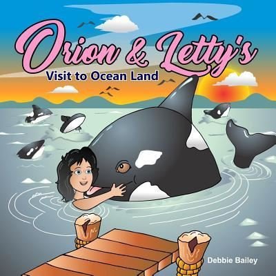 Cover for Debbie Bailey · Orion &amp; Letty's Visit to Ocean Land (Taschenbuch) (2018)