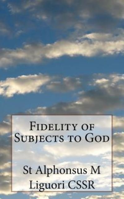 Cover for St Alphonsus M Liguori Cssr · Fidelity of Subjects to God (Paperback Bog) (2018)