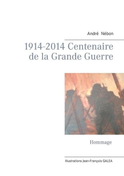 1914-2014 Centenaire de la Grande - Nébon - Kirjat - Books On Demand - 9782322011407 - torstai 20. marraskuuta 2014