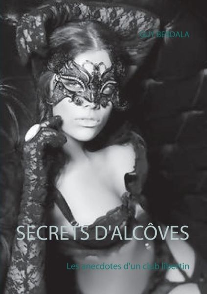 Secrets d'alcoves - Guy Berdala - Books - Books on Demand - 9782322219407 - June 25, 2021