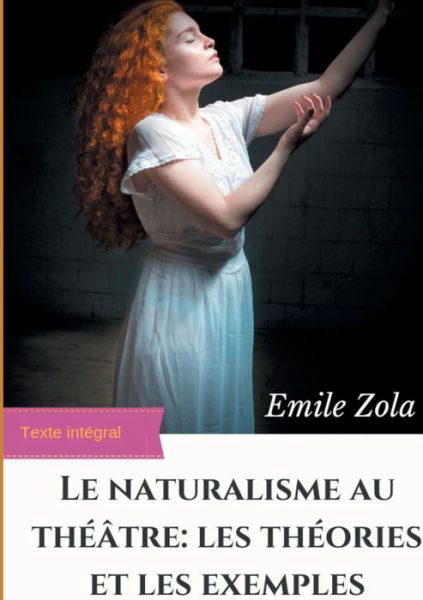 Cover for Emile Zola · Le Naturalisme au theatre: les theories et les exemples: edition integrale augmentee (Paperback Book) (2020)