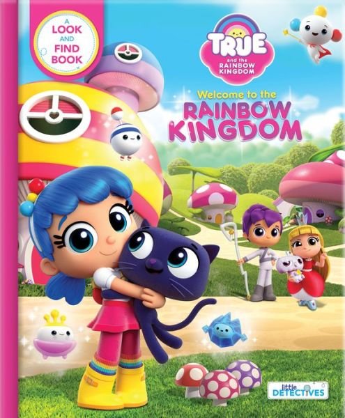 Cover for True and the Rainbow Kingdom: Welcome to the Rainbow Kingdom (Little Detectives): A Search and Find Book (Board book) (2019)