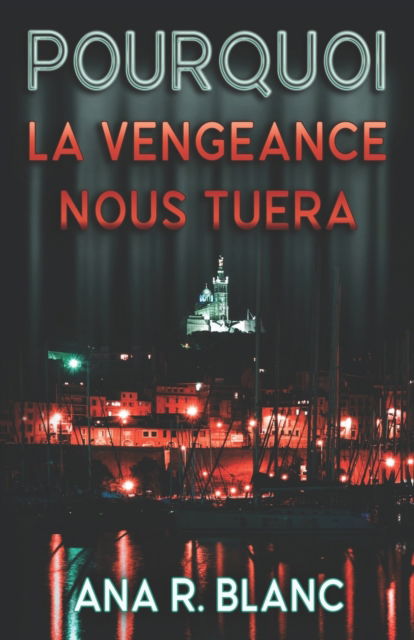 Cover for Ana R. Blanc · Pourquoi la vengeance nous tuera (Paperback Book) (2022)