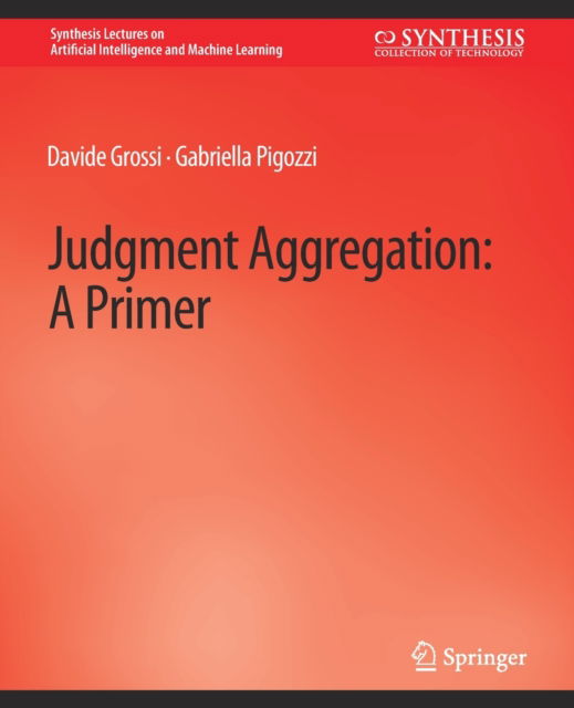 Cover for Davide Grossi · Judgment Aggregation: A Primer - Synthesis Lectures on Artificial Intelligence and Machine Learning (Paperback Book) (2014)