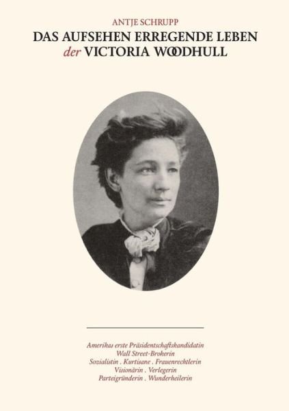 Cover for Antje Schrupp · Das Aufsehen Erregende Leben Der Victoria Woodhull (Paperback Book) (2015)