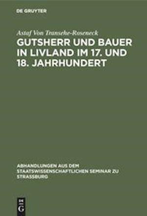 Cover for Astaf Transehe-Roseneck · Gutsherr und Bauer in Livland Im 17. und 18. Jahrhundert; MIT Drei Historischen und Ethnographischen Karten (Bok) (1901)