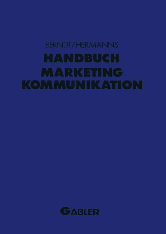 Cover for Ralph Berndt · Handbuch Marketing-Kommunikation: Strategien -- Instrumente -- Perspektiven. Werbung -- Sales Promotions -- Public Relations -- Corporate Identity -- Sponsoring -- Product Placement -- Messen -- Persoenlicher Verkauf (Paperback Book) [Softcover Reprint of the Original 1st 1993 edition] (2012)