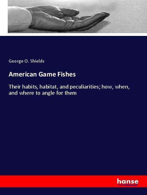Cover for Shields · American Game Fishes (Book)