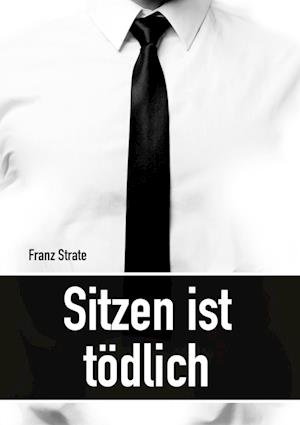 Cover for Franz Strate · Sitzen ist tödlich (Hardcover Book) (2022)