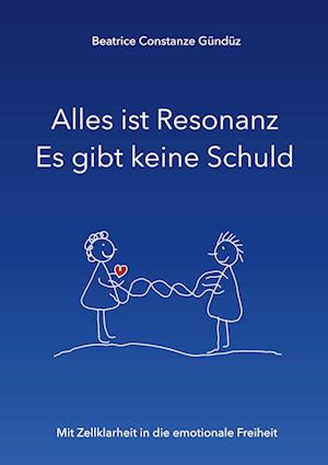 Cover for Beatrice Constanze Gündüz · Alles ist Resonanz Es gibt keine Schuld (Book) (2023)