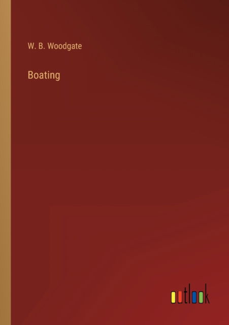 Boating - W B Woodgate - Books - Outlook Verlag - 9783368283407 - October 11, 2022