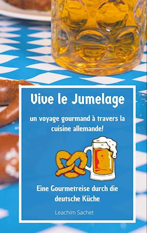 Cover for Leachim Sachet · Vive le jumelage - un voyage gourmand à travers la cuisine allemande (Book) (2023)