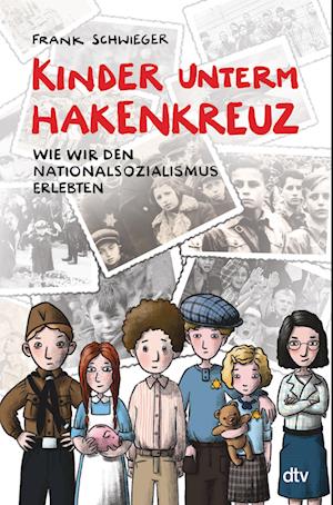 Kinder unterm Hakenkreuz  Wie wir den Nationalsozialismus erlebten - Frank Schwieger - Książki - dtv Verlagsgesellschaft - 9783423764407 - 12 stycznia 2023