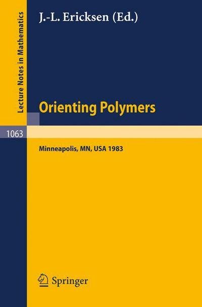 Orienting Polymers: Proceedings of a Workshop held at the IMA, University of Minnesota, Minneapolis March 21-26, 1983 - Lecture Notes in Mathematics - J -l Ericksen - Books - Springer-Verlag Berlin and Heidelberg Gm - 9783540133407 - June 1, 1984