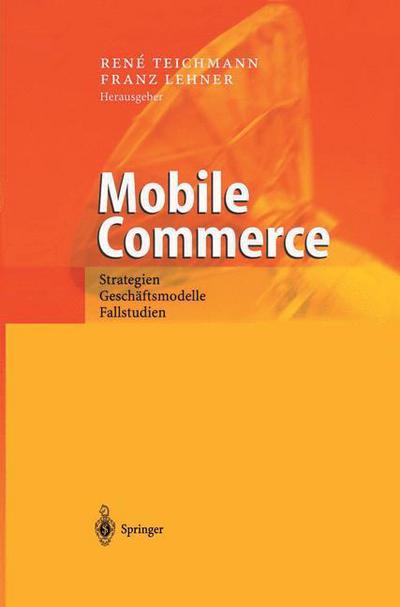Mobile Commerce: Strategien, Geschaftsmodelle, Fallstudien - Rene Teichmann - Books - Springer-Verlag Berlin and Heidelberg Gm - 9783540427407 - September 11, 2002