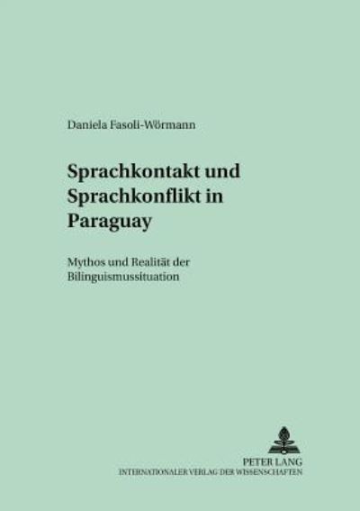 Cover for Daniela Fasoli-Woermann · Sprachkontakt Und Sprachkonflikt in Paraguay: Mythos Und Realitaet Der Bilinguismussituation - Studien Zur Allgemeinen Und Romanischen Sprachwissenschaft (Paperback Book) (2002)