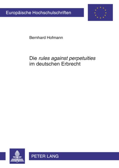 Cover for Bernhard Hofmann · Die &quot;Rules Against Perpetuities&quot; Im Deutschen Erbrecht - Europaeische Hochschulschriften Recht (Paperback Book) [German edition] (2011)