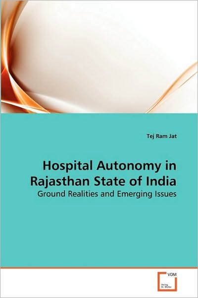 Cover for Tej Ram Jat · Hospital Autonomy in Rajasthan State of India: Ground Realities and Emerging Issues (Paperback Book) (2010)