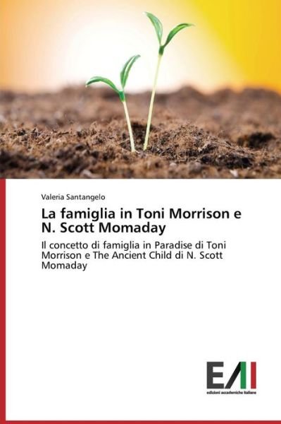 Cover for Valeria Santangelo · La Famiglia in Toni Morrison E N. Scott Momaday: Il Concetto Di Famiglia in Paradise Di Toni Morrison E the Ancient Child Di N. Scott Momaday (Pocketbok) [Italian edition] (2014)
