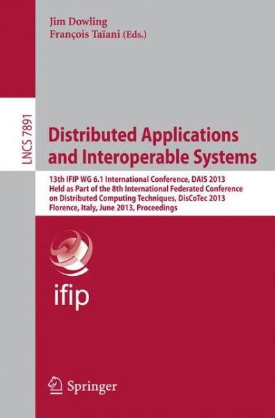 Cover for Jim Dowling · Distributed Applications and Interoperable Systems: 13th Ifip Wg 6.1 International Conference, Dais 2013, Held As Part of the 8th International Federated Conference on Distributed Computing Techniques, Discotec 2013, Florence, Italy, June 3-5, 2013, Proce (Paperback Book) (2013)