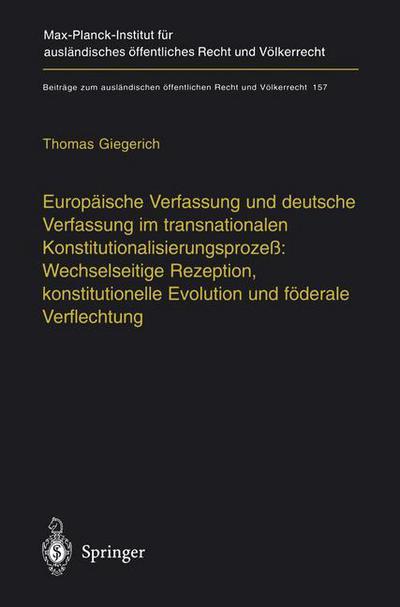 Cover for Thomas Giegerich · Europaische Verfassung und deutsche Verfassung im transnationalen Konstitutionalisierungsproze: Wechselseitige Rezeption, konstitutionelle Evolution und foderale Verflechtung - Beitrage zum auslandischen offentlichen Recht und Volkerrecht (Paperback Book) (2012)
