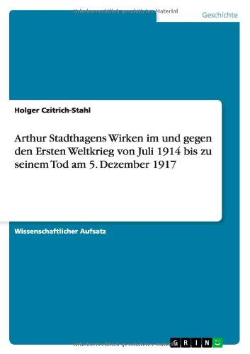 Cover for Holger Czitrich-Stahl · Arthur Stadthagens Wirken im und gegen den Ersten Weltkrieg von Juli 1914 bis zu seinem Tod am 5. Dezember 1917 (Taschenbuch) [German edition] (2013)