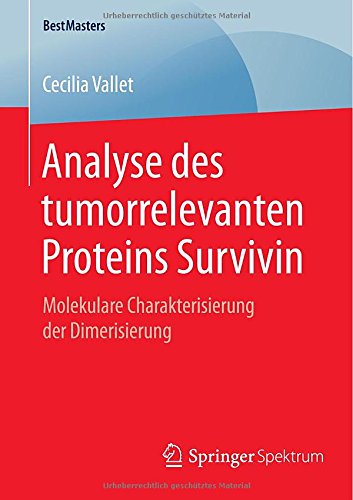 Cover for Cecilia Vallet · Analyse Des Tumorrelevanten Proteins Survivin: Molekulare Charakterisierung Der Dimerisierung - Bestmasters (Paperback Book) [2015 edition] (2015)